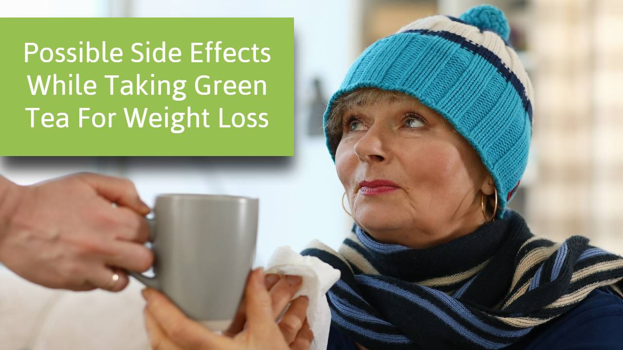 Possible Side Effects While Taking Green Tea For Weight Loss